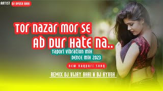 Tor Najar Mor Se Ab Dur Hate Na New Ngp (Tapori Vibration Mix) DjVijay Bhai N DjAYUSH