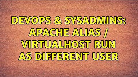 DevOps & SysAdmins: Apache Alias / VirtualHost run as different user (2 Solutions!!)