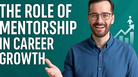The Role of Mentorship in Career Growth: Unlock Your Full Potential
