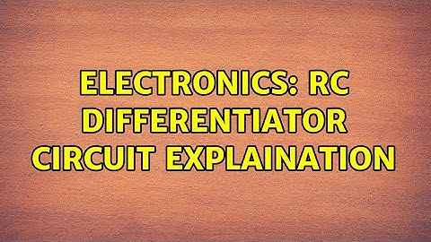 Electronics: RC differentiator circuit explaination (5 Solutions!!)