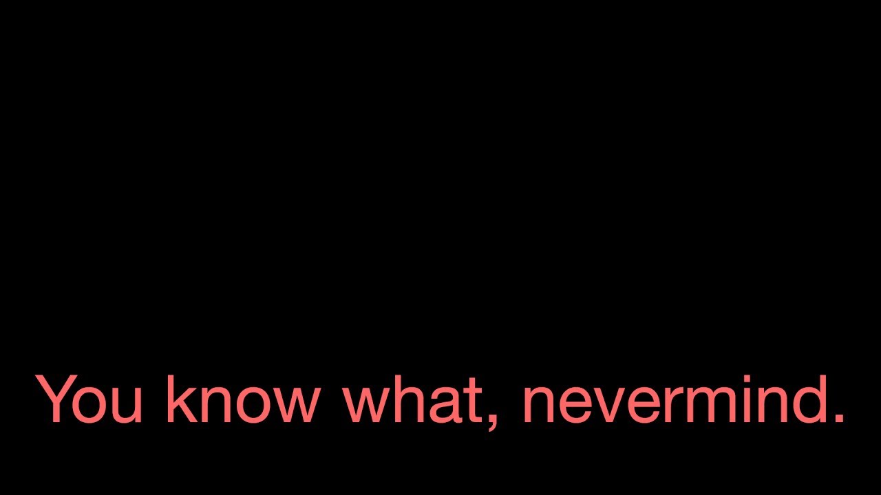 You know what, nevermind. - 17776 (9)