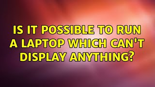 Is it possible to run a laptop which can't display anything? (3 Solutions!!)