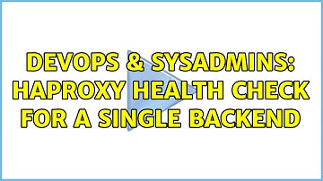 DevOps & SysAdmins: HAProxy health check for a single backend