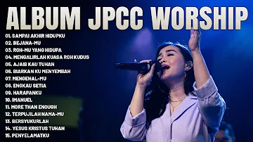 lagu Rohani JPCC Worship Terbaik 2023 Full Album - Lagu Rohani Kristen Paling Menyejukkan Hati