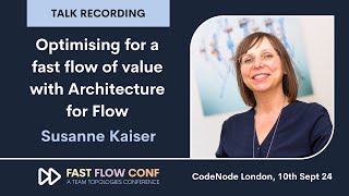 Optimising for a fast flow of value with Architecture for Flow • Susanne Kaiser