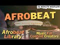 AFRO FUSION MIXTAPE | Afrobeat Library | Music For Content Creators