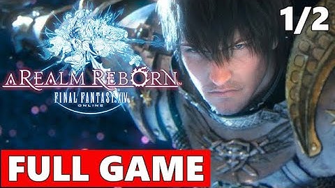 Final Fantasy 14: A Realm Reborn Full Walkthrough Gameplay Part 1/2 - No Commentary (PC Longplay)