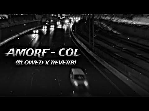 AMORF   COL SLOWED X REVERB  SLOW X 