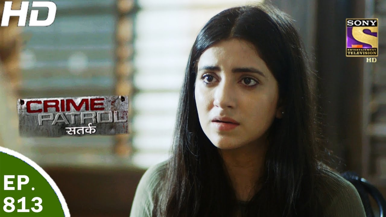 Crime Patrol - क्राइम पेट्रोल सतर्क - Ep 813 - Case 37 / 2017 (Part 2) - 4th Jun, 2017