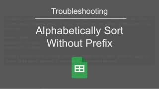Google Sheets Troubleshooting: Sort Alphabetically Disregarding Prefix