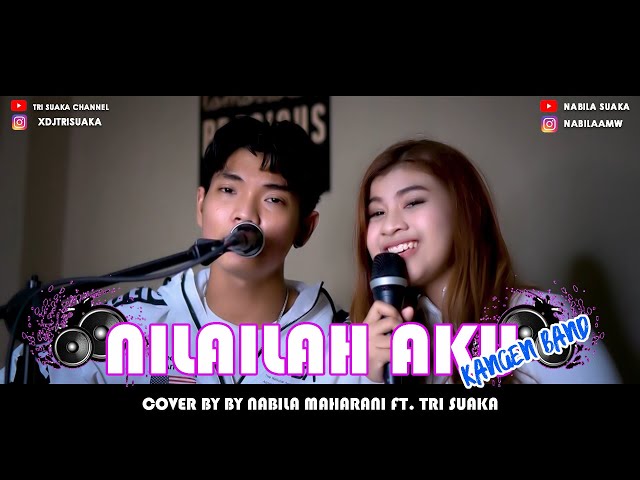 NILAILAH AKU - KANGEN BAND (LIRIK) COVER BY NABILA MAHARANI FT TRI SUAKA class=