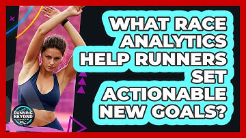 What Race Analytics Help Runners Set Actionable New Goals? - Running Beyond Limits