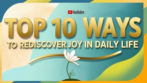 Top 10 Ways to Rediscover Joy in Daily Life