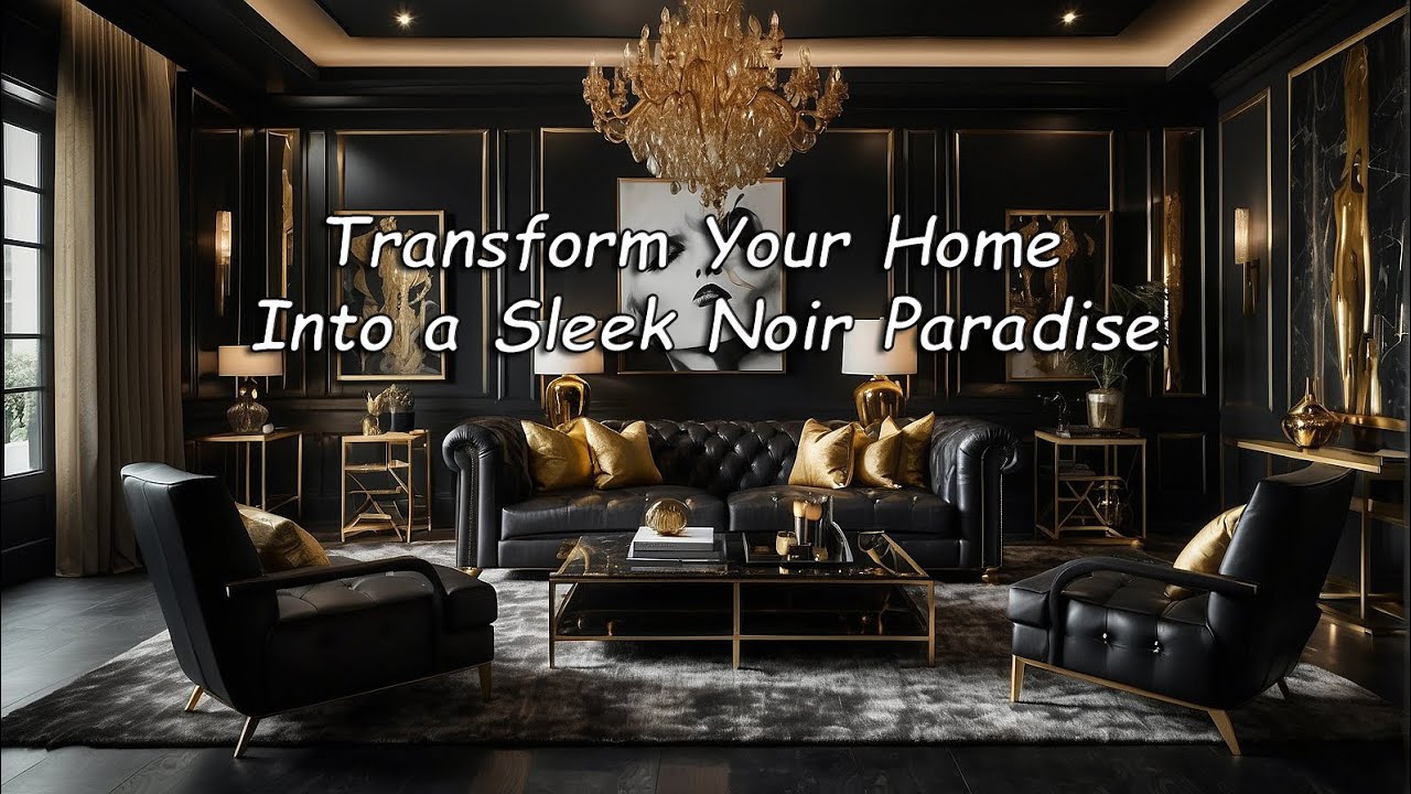 Transform Your Home Into a Sleek Noir Paradise - YouTube