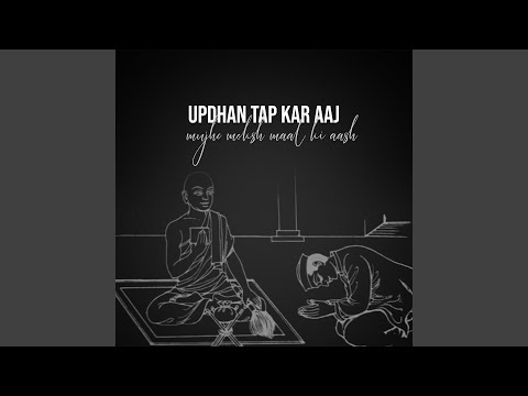 Updhan Tap Kar Aaj Mujhe Moksh Maal Ki Aash