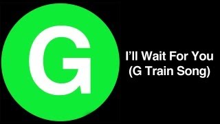 I'll Wait For You - G Train Song (Official Music Video)