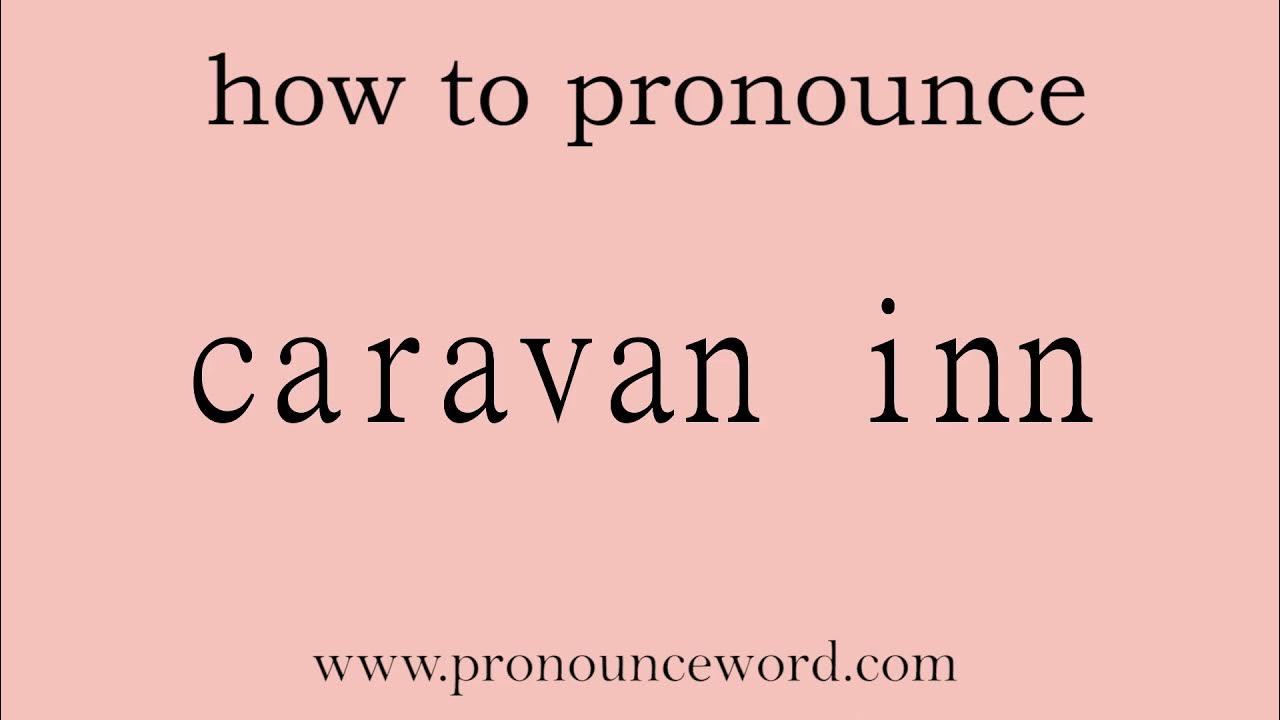 caravan inn. How to pronounce the english word caravan inn .Start with