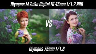 Olympus M.Zuiko Digital ED 45mm f/1.2 PRO VS 75mm f/1.8