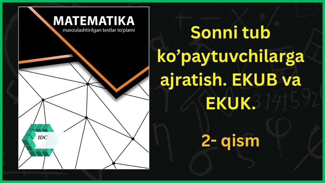 IDC test kitobi 3-mavzu 2- test Sonni tub ko’paytuvchilarga ajratish. EKUB va EKUK