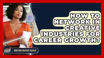 How To Network In Creative Industries For Career Growth? - Directing Creative Success