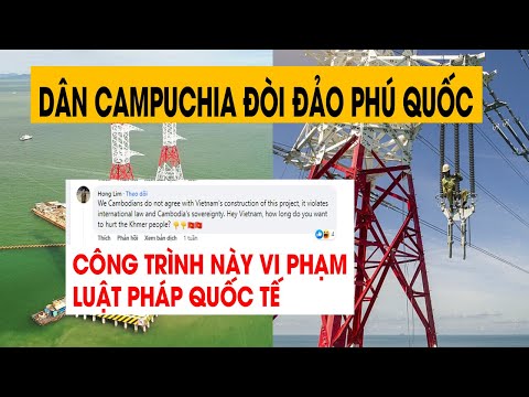 Dân mạng Campuchia đòi lại Phú Quốc khi thấy Việt Nam xây đường dây điện vượt biển