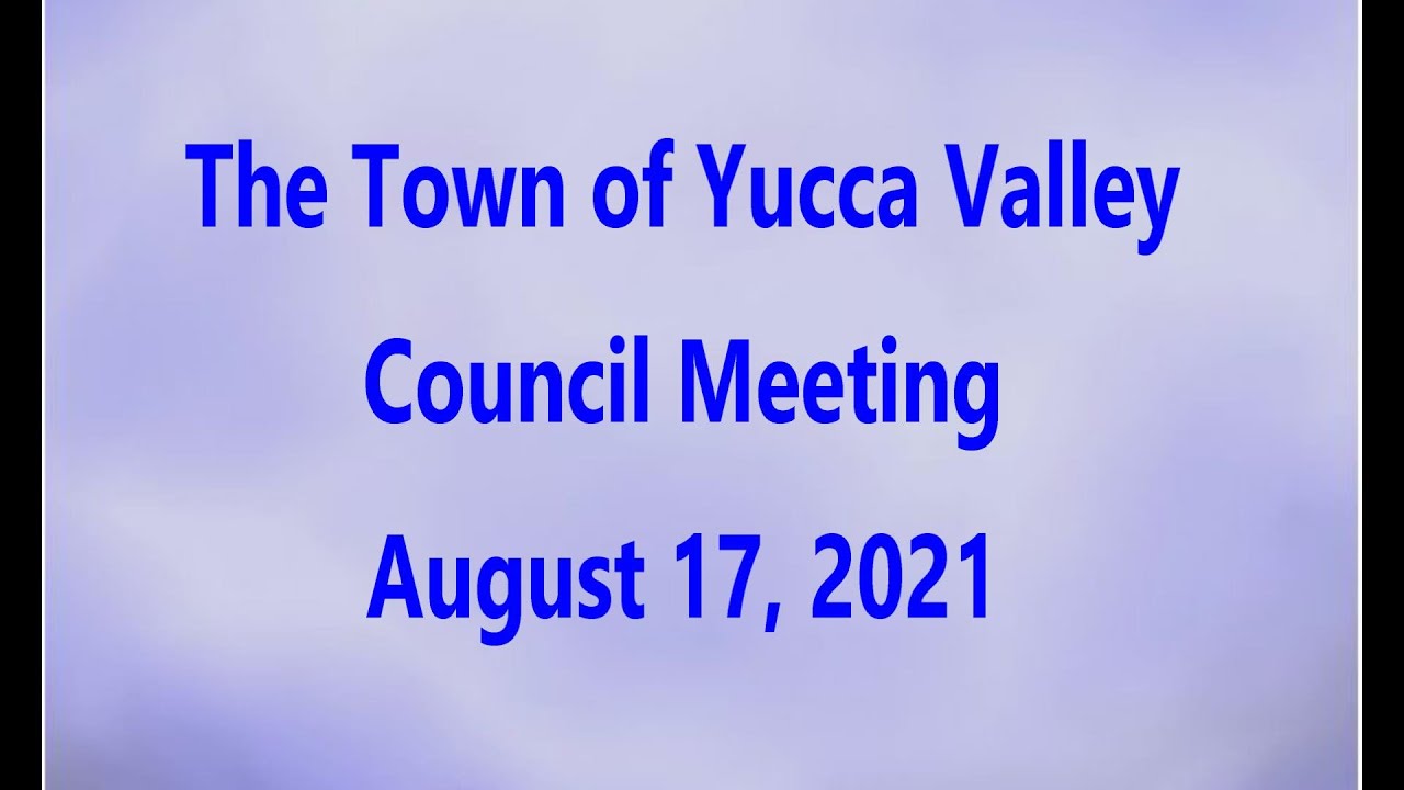 YUCCA VALLEY TOWN COUNCIL MEETING AUGUST 17, 2021 YouTube