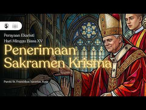 PERAYAAN EKARISTI HARI MINGGU BIASA XV - PENERIMAAN SAKRAMEN KRISMA || JAM 09:30