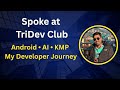Spoke at TriDev Club Event | Android, AI, Kotlin Multiplatform & My Developer Journey