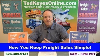 [TKO] ♦ How You Keep Freight Sales Simple! ♦ TedKeyesOnline.com