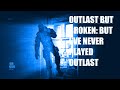Outlast But Broken: But i've Never Played Outlast