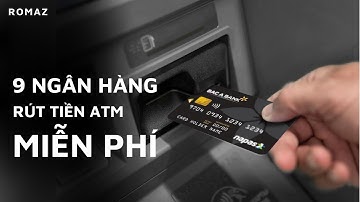 Top 9 ngân hàng rút tiền ATM không mất phí, miễn phí | Romaz