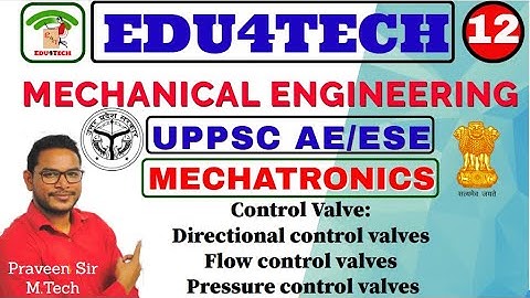 MECHATRONICS II Lecture 12 II Control Valves II UPPSC AE II ESE II Praveen Sir