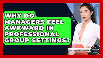 Why Do Managers Feel Awkward In Professional Group Settings? - Modern Manager Toolbox