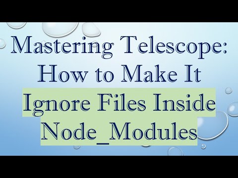 Mastering Telescope: How to Make It Ignore Files Inside Node_Modules