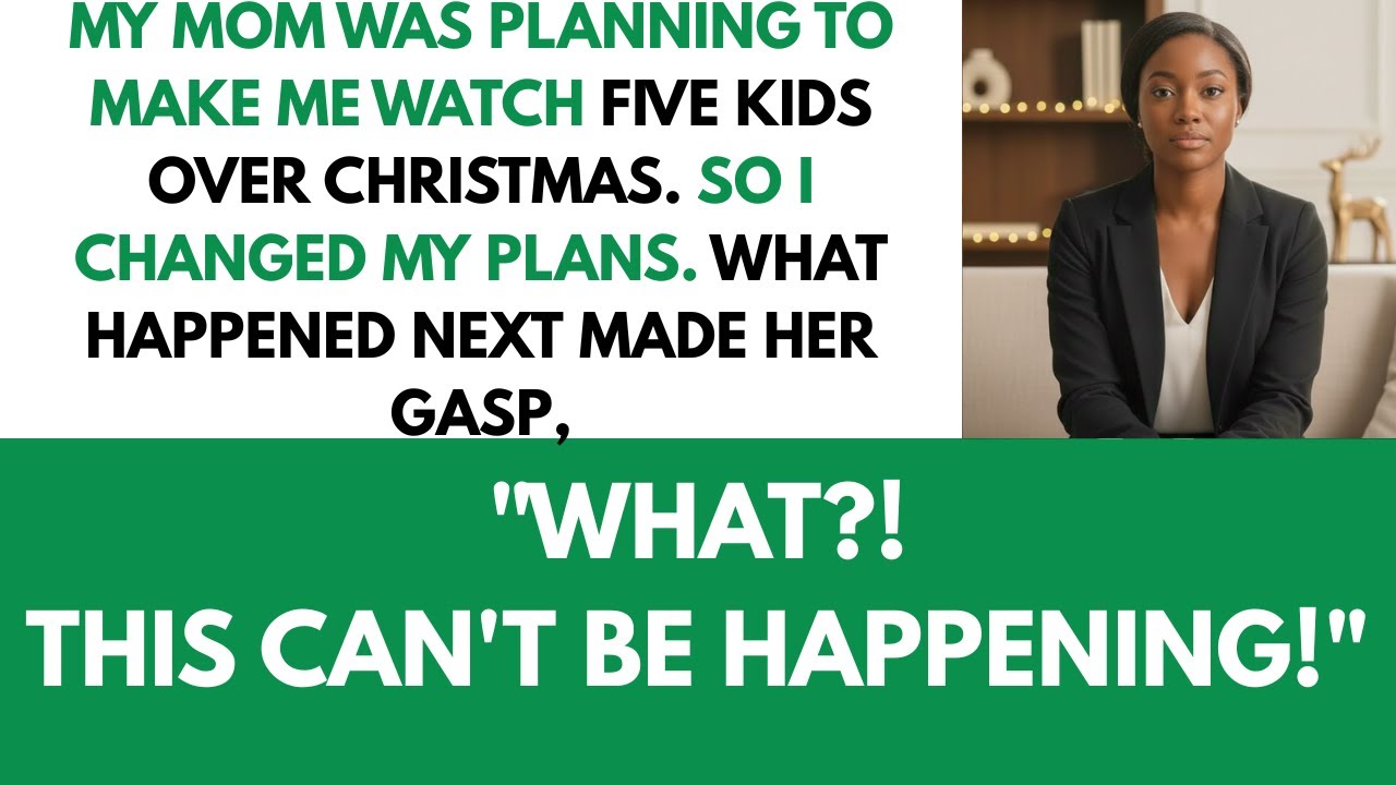 My Mom Was Planning to Make Me Watch Five Kids Over Christmas — So I…