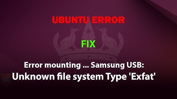 UBUNTU FIX:  Error mounting ... Samsung USB: Unknown file system Type 