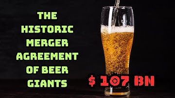 AB InBev-SABMiller Acquisition: The Beer Giants