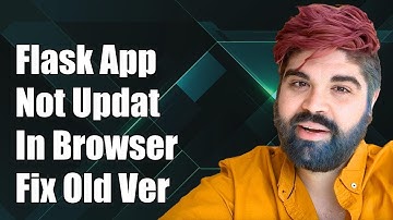 Flask App Not Updating in Browser: How to Fix Old Version Display Issue