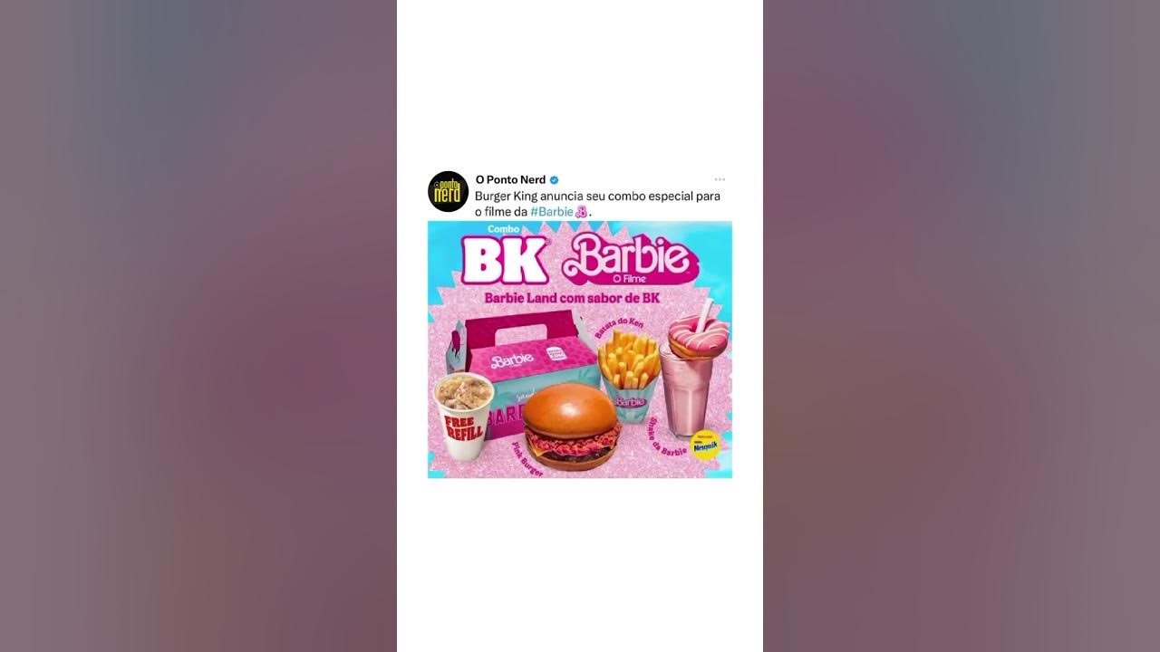 Burger King lança combo temático da Barbie - GKPB - Geek Publicitário