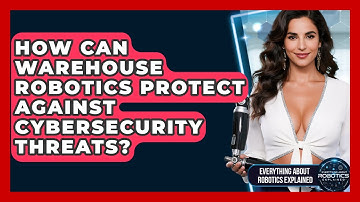 How Can Warehouse Robotics Protect Against Cybersecurity Threats?