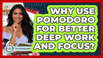 Why Use Pomodoro For Better Deep Work And Focus? - The Time Management Pro