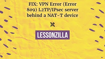 FIX: VPN Error (Error 809) L2TP/IPsec server behind a NAT-T device