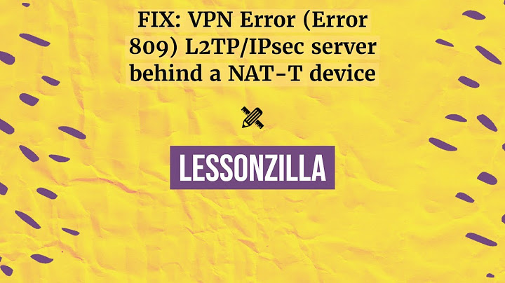未建立远程连接,因为尝试的 VPN 隧道失败 VPN 服务器 可能无法访问 如果该连接尝试使用的是 L2TP / IPSec隧道,则 IPSec 协商所需的安全参数可能配置