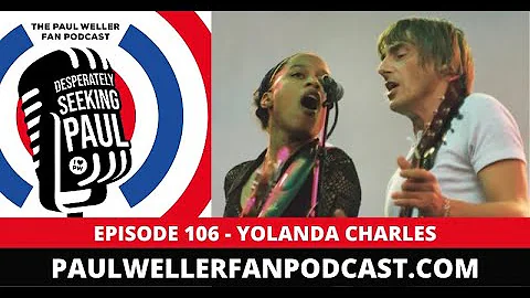 EP106 - Yolanda Charles MBE on her time in the Paul Weller band The Paul Weller Fan Podcast