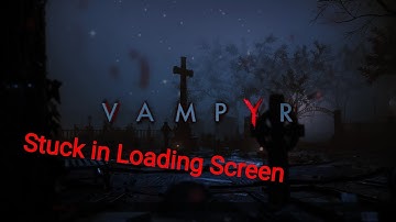 How to fix Vampyr stuck at loading screen - CODEX