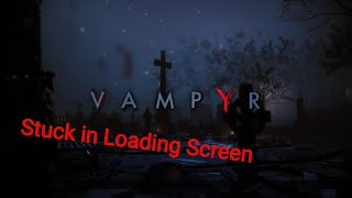 How to fix Vampyr stuck at loading screen - CODEX