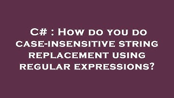 C# : How do you do case-insensitive string replacement using regular expressions?