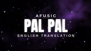 Full Afusic - Pal Pal (ENGLISH TRANSLATION) | Lyrics  Update