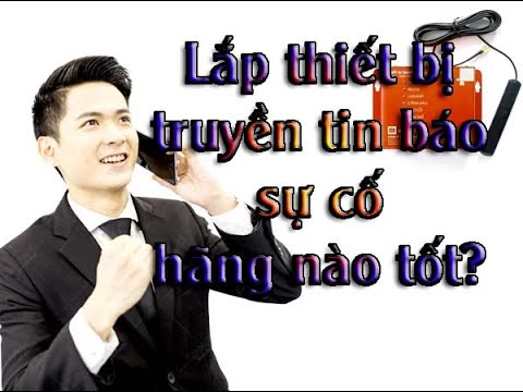 Lắp đặt thiết bị truyền tin báo sự cố hãng nào tốt ?