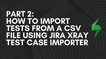 How to Import Test Cases from a CSV file (Excel) to Jira Xray using Jira Xray Test Case Importer